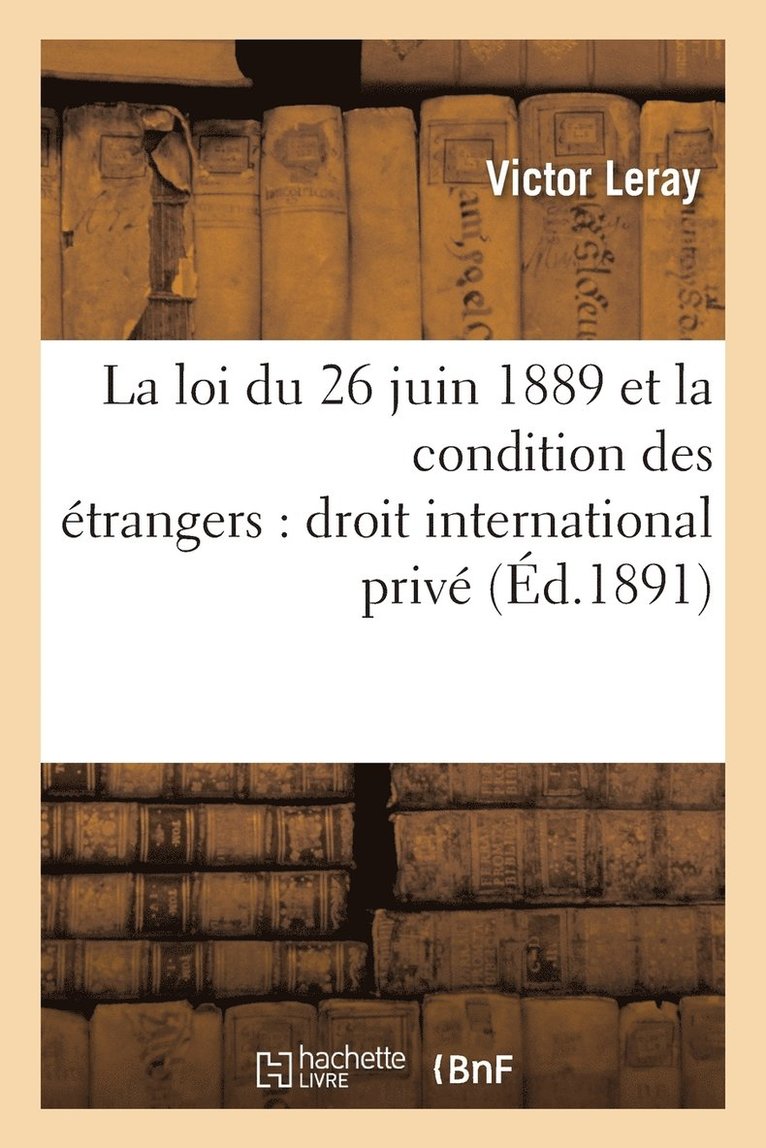 La Loi Du 26 Juin 1889 Et La Condition Des Etrangers: Droit International Prive 1