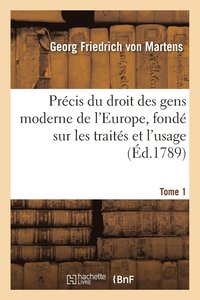 bokomslag Prcis Du Droit Des Gens Moderne de l'Europe, Fond Sur Les Traits Et l'Usage. Tome 1