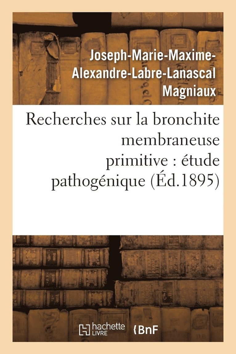 Recherches Sur La Bronchite Membraneuse Primitive: Etude Pathogenique 1