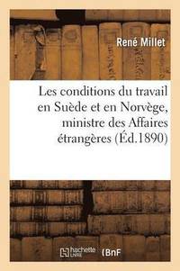 bokomslag Conditions Du Travail En Sude Et En Norvge, Rapport Adress Au Ministre Des Affaires trangres