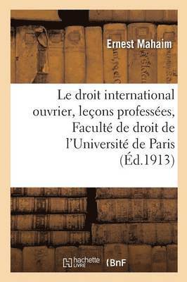 Droit International Ouvrier: Leçons Professées À La Faculté de Droit de l'Université de Paris 1