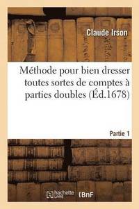 bokomslag Methode Pour Bien Dresser Toutes Sortes de Comptes A Parties Doubles Partie 1