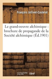 bokomslag Le Grand-Oeuvre Alchimique: Brochure de Propagande de la Socit Alchimique