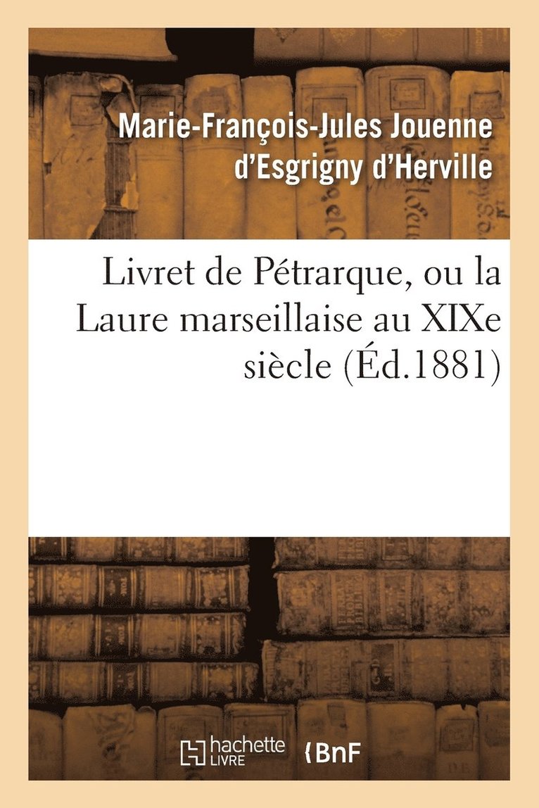 Jouenne d'Esgrigny d'Herville, JOUENNE D'ESGRIGNY - Livret de Pétrarque, Ou La Laure Marseillaise Au Xixe Siècle, Häftad