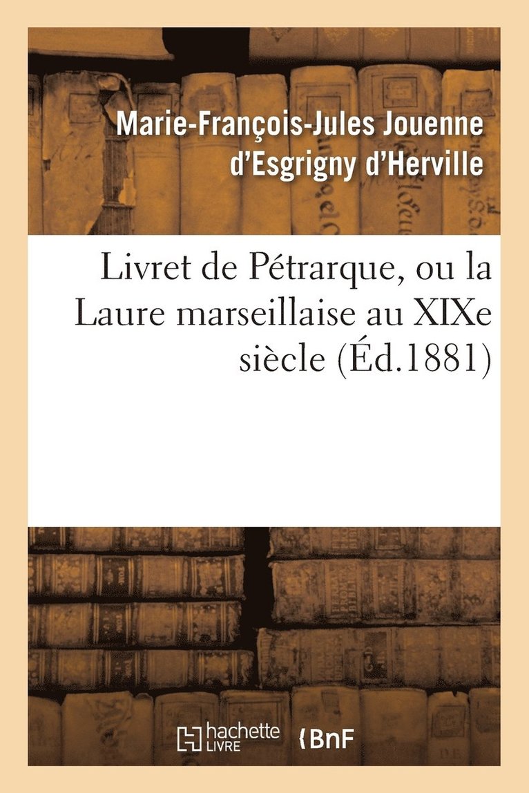 Livret de Petrarque, Ou La Laure Marseillaise Au Xixe Siecle 1