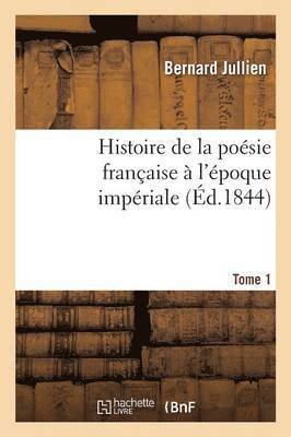 bokomslag Histoire de la Posie Franaise  l'poque Impriale Tome 1