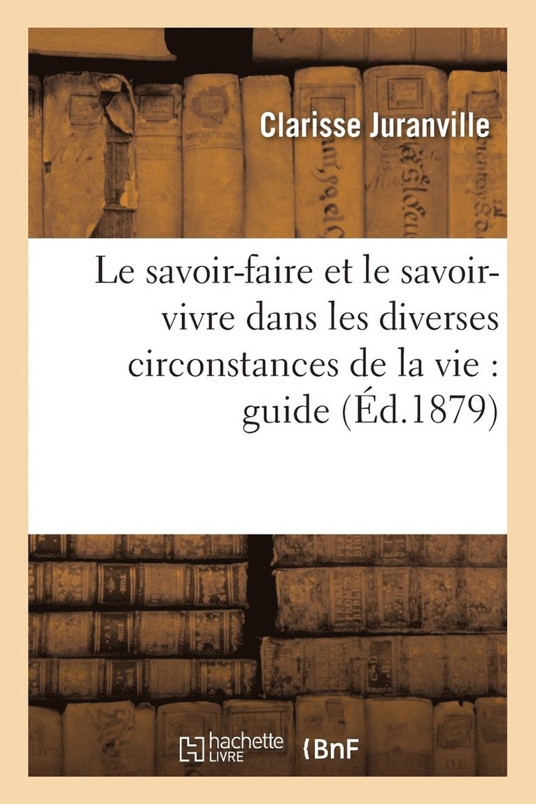Savoir-Faire Et Le Savoir-Vivre Dans Les Diverses Circonstances de la Vie: Guide