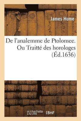 bokomslag de l'Analemme de Ptolomee. Ou: Traitt Des Horologes: +Trait Des Horloges+