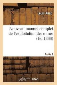 bokomslag Nouveau Manuel Complet de l'Exploitation Des Mines. Partie 2