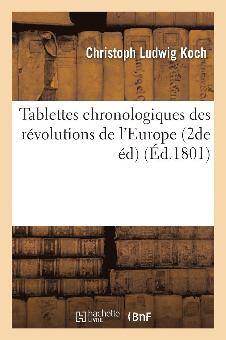 Christoph Ludwig Koch, KOCH-C - Tablettes Chronologiques Des Révolutions de l'Europe 2de Éd, Häftad