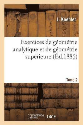 Exercices de Gomtrie Analytique Et de Gomtrie Suprieure Tome 2 1