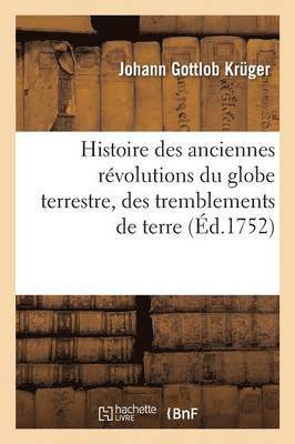 bokomslag Histoire Des Anciennes Révolutions Du Globe Terrestre, Des Tremblements de Terre