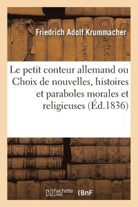 bokomslag Le Petit Conteur Allemand Ou Choix de Nouvelles, Histoires Et Paraboles Morales Et Religieuses