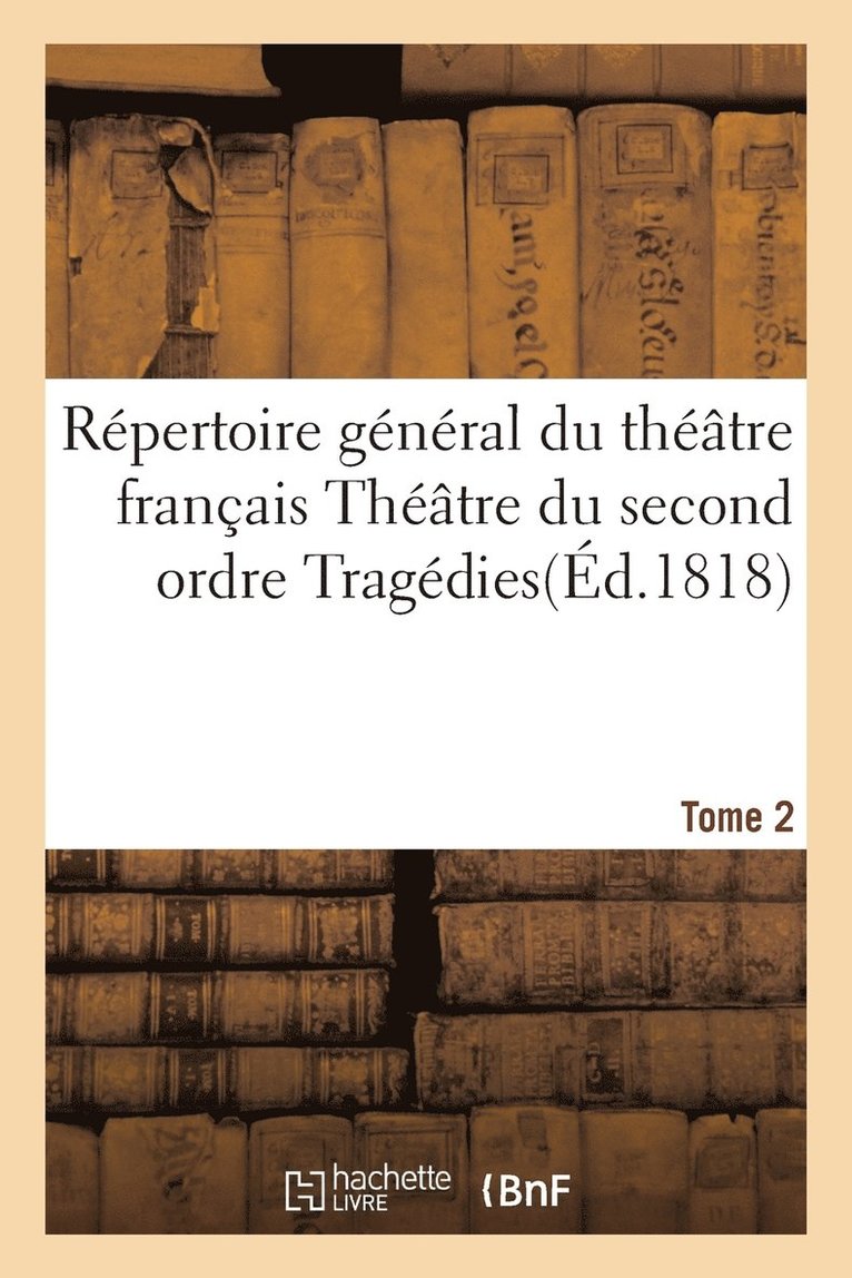 H Nicolle, H. Nicolle, H NICOLLE - Répertoire Général Du Théâtre Français. Théâtre Du Second Ordre. Tragédies. Tome 2, Häftad