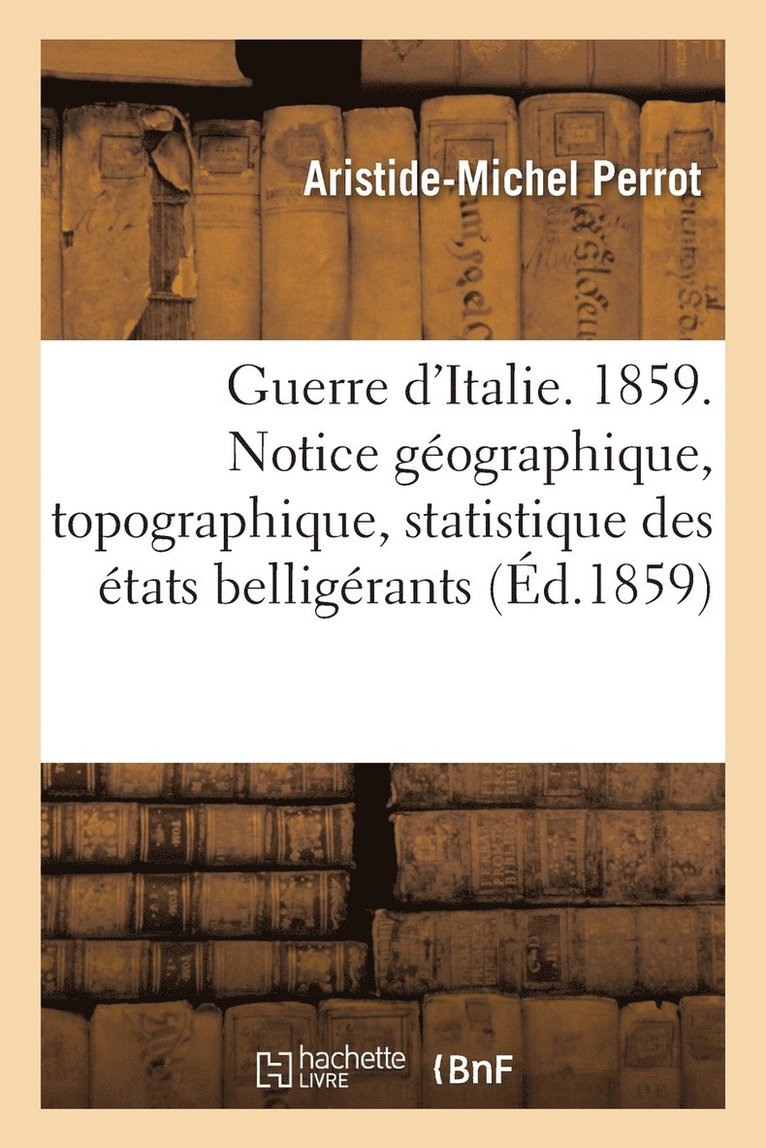 Guerre d'Italie. 1859. Notice Geographique, Topographique, Statistique Des Belligerants 1