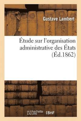 bokomslag tude Sur l'Organisation Administrative Des tats, Propositions  Soumettre Au Chef de l'tat