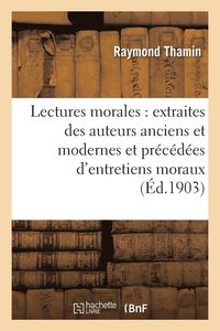 bokomslag Lectures Morales: Extraites Des Auteurs Anciens Et Modernes Et Prcdes d'Entretiens Moraux