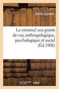 bokomslag Le Criminel Aux Points de Vue Anthropologique, Psychologique Et Social
