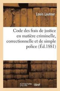 bokomslag Code Des Frais de Justice En Matière Criminelle, Correctionnelle Et de Simple Police