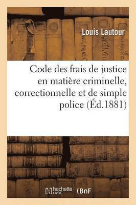 bokomslag Code Des Frais de Justice En Matière Criminelle, Correctionnelle Et de Simple Police