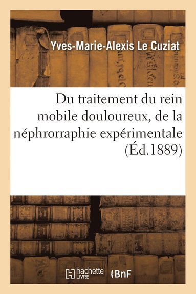 bokomslag Du Traitement Du Rein Mobile Douloureux, de la Nephrorraphie Experimentale