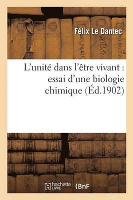 L'Unit Dans l'tre Vivant: Essai d'Une Biologie Chimique 1