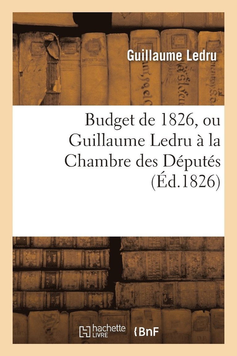 Budget de 1826, Ou Guillaume Ledru A La Chambre Des Deputes 1