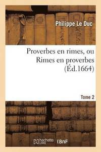 bokomslag Proverbes En Rimes, Ou Rimes En Proverbes. Tome 2