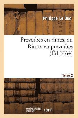 Le Duc, LE DUC-P - Proverbes En Rimes, Ou Rimes En Proverbes. Tome 2, Häftad