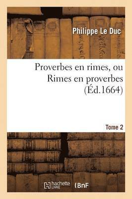 Proverbes En Rimes, Ou Rimes En Proverbes. Tome 2 1