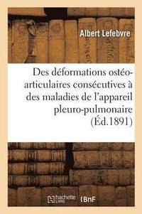 bokomslag Des Deformations Osteo-Articulaires, Maladies de l'Appareil Pleuro-Pulmonaire Osteo-Arthropathie