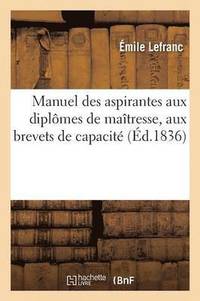 bokomslag Manuel Des Aspirantes Aux Diplmes de Matresse de Pension Ou d'Institution, Aux Brevets de Capacit