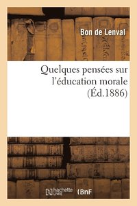 bokomslag Quelques Pensees Sur l'Education Morale