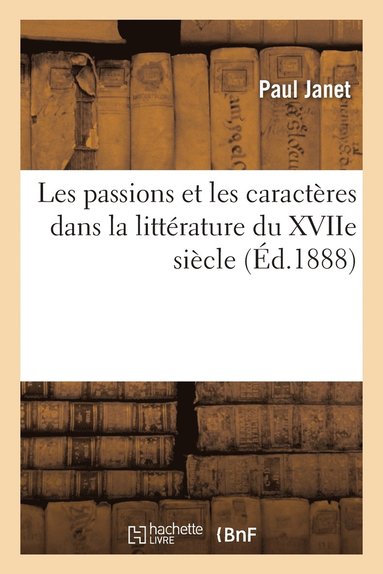 bokomslag Les Passions Et Les Caractres Dans La Littrature Du Xviie Sicle