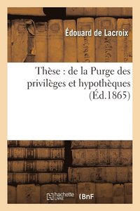 bokomslag These: de la Purge Des Privileges Et Hypotheques