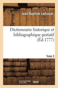 bokomslag Dictionnaire Historique Et Bibliographique Portatif. Tome 3