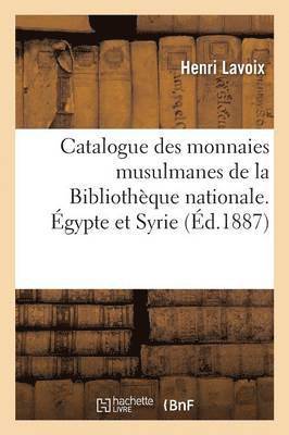 bokomslag Catalogue Des Monnaies Musulmanes de la Bibliothque Nationale. gypte Et Syrie