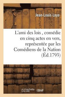 L'Ami Des Lois, Comdie En Cinq Actes En Vers 1