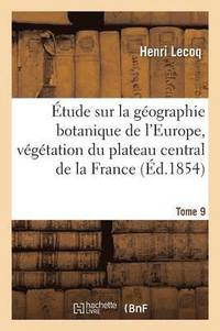 bokomslag tude Sur La Gographie Botanique de l'Europe, Vgtation Du Plateau Central de la France Tome 9
