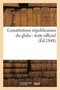 bokomslag Constitutions Républicaines Du Globe: Texte Officiel