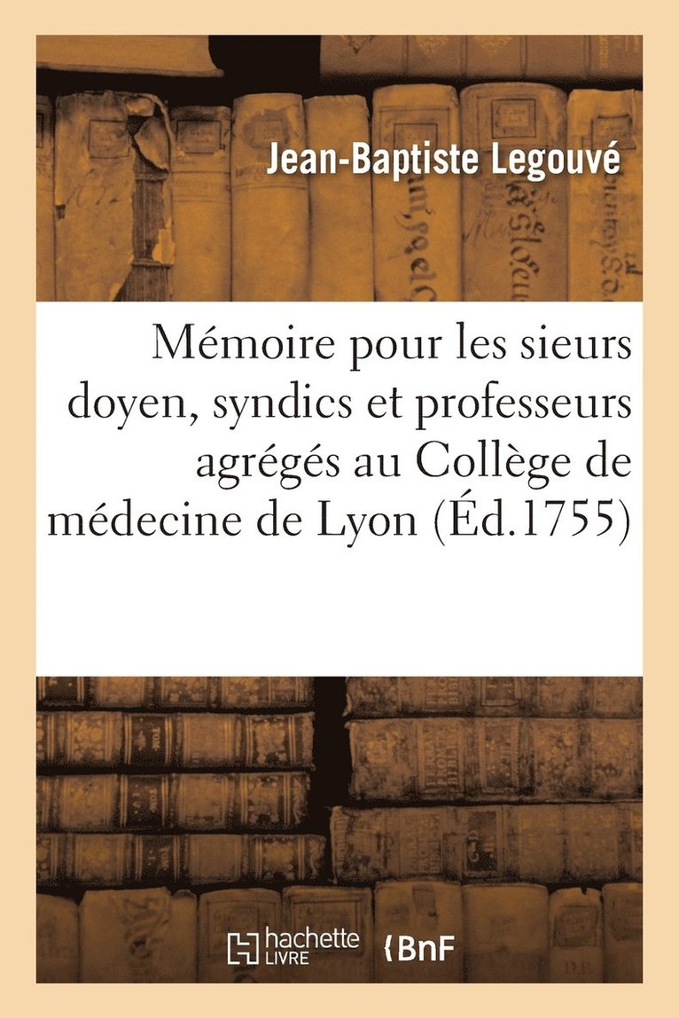 Mmoire Pour Les Sieurs Doyen, Syndics Et Professeurs Agrgs Au Collge de Mdecine de Lyon 1