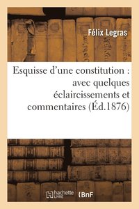 bokomslag Esquisse d'Une Constitution: Avec Quelques Eclaircissements Et Commentaires