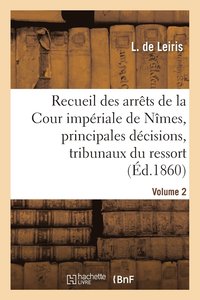 bokomslag Recueil Des Arrets de la Cour Imperiale de Nimes, Principales Decisions Des Tribunaux Vol. 2
