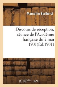 bokomslag Discours de Rception: Sance de l'Acadmie Franaise Du 2 Mai 1901