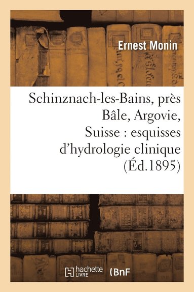 bokomslag Schinznach-Les-Bains, Prs Ble, Argovie, Suisse: Esquisses d'Hydrologie Clinique