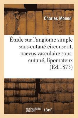 bokomslag Étude Sur l'Angiome Simple Sous-Cutané Circonscrit, Naevus Vasculaire Sous-Cutané, Lipomateux