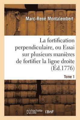 bokomslag La Fortification Perpendiculaire, Ou Essai Sur Plusieurs Manières de Fortifier Tome 1