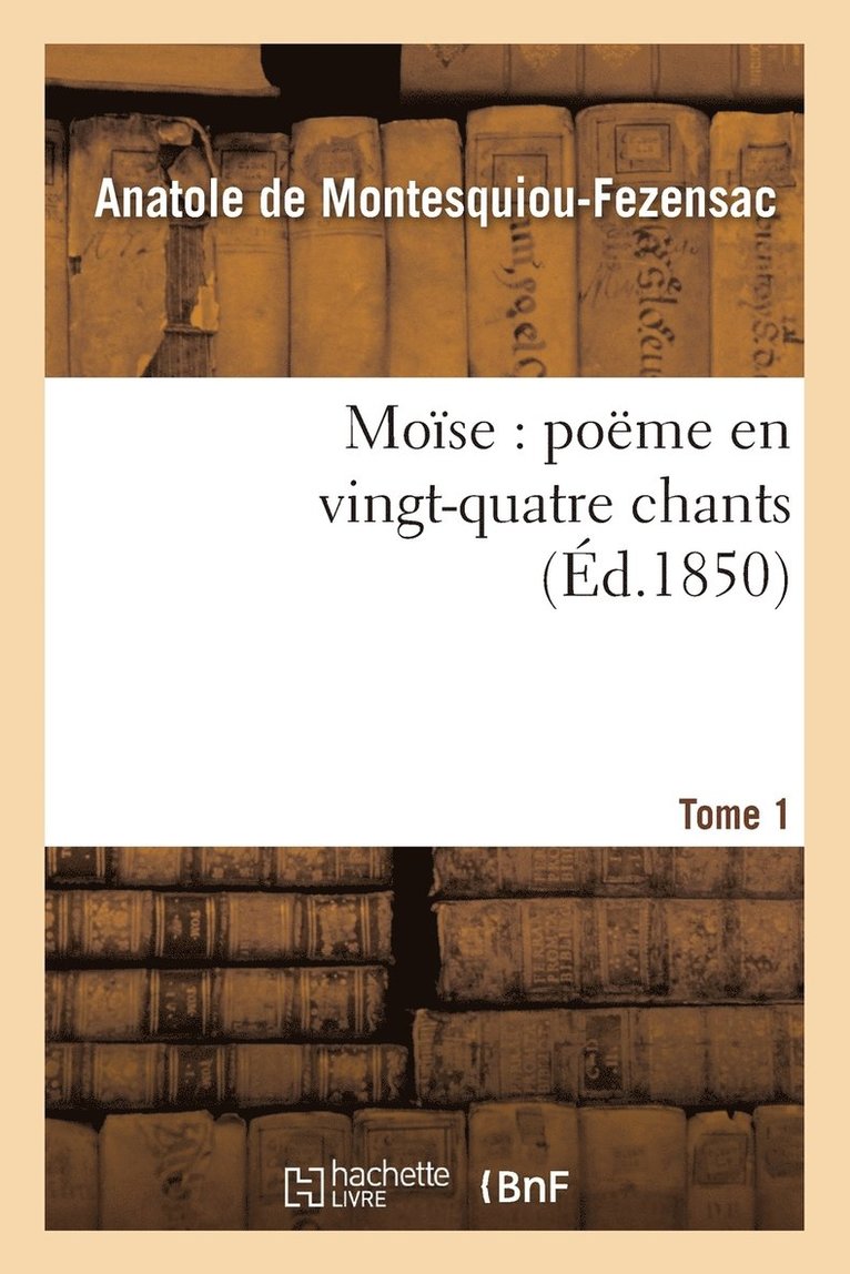 Anatole de Montesquiou-Fezensac, DE MONTESQUIOU-FEZENSAC-A - Moïse: Poëme En Vingt-Quatre Chants. T. 1, Häftad