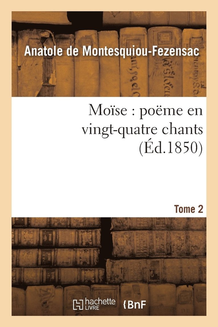 Anatole de Montesquiou-Fezensac, DE MONTESQUIOU-FEZENSAC-A - Moïse: Poëme En Vingt-Quatre Chants. T. 2, Häftad