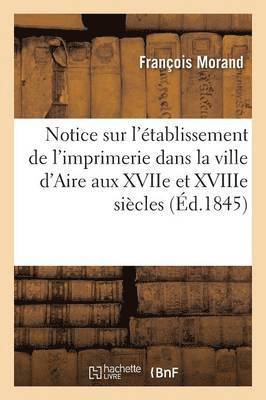 bokomslag Notice Sur l'tablissement de l'Imprimerie Dans La Ville d'Aire Aux Xviie Et Xviiie Sicles